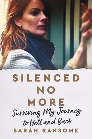 Silenced No More: Surviving My Journey to Hell and Back de Sarah Ransome