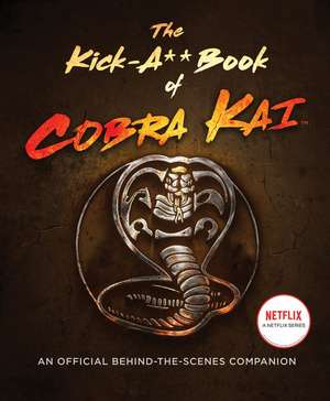 The Kick-A** Book of Cobra Kai: An Official Behind-the-Scenes Companion de Rachel Bertsche