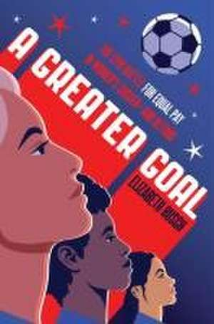 A Greater Goal de Elizabeth Rusch