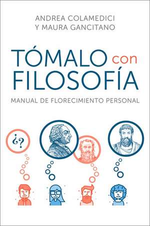 Take It Philosophically \ Tómalo con filosofía (Spanish edition): Manual de florecimiento personal de Andrea Colamedici