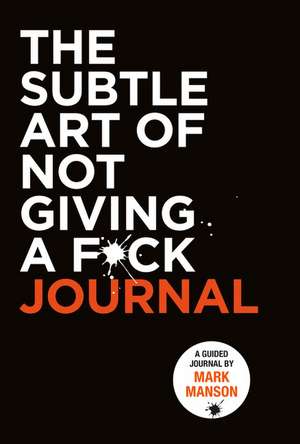 The Subtle Art of Not Giving a F*ck Journal de Mark Manson