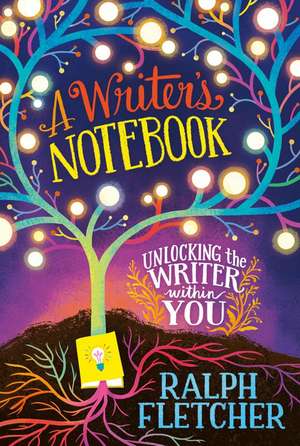 A Writer's Notebook: New and Expanded Edition: Unlocking the Writer within You de Ralph Fletcher