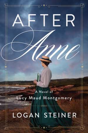 After Anne: A Novel of Lucy Maud Montgomery de Logan Steiner