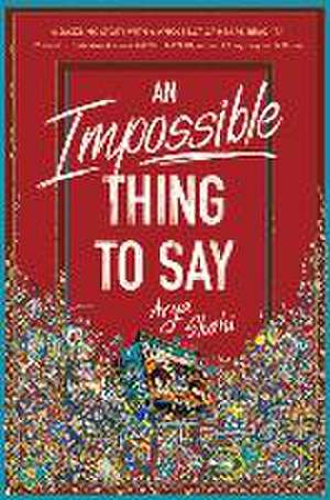 An Impossible Thing to Say de Arya Shahi