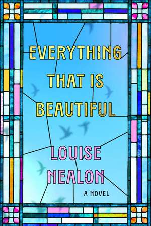 Everything That Is Beautiful de Louise Nealon