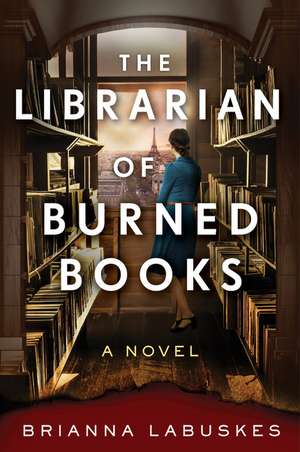 The Librarian of Burned Books: A Novel de Brianna Labuskes