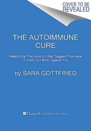 The Autoimmune Cure de Sara Szal Gottfried