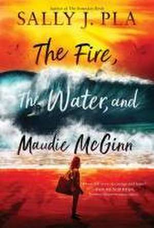 The Fire, the Water, and Maudie McGinn de Sally J Pla