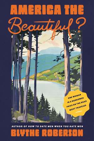 America the Beautiful?: One Woman in a Borrowed Prius on the Road Most Traveled de Blythe Roberson