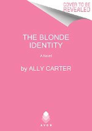 The Blonde Identity de Ally Carter