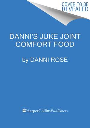 Danni's Juke Joint Comfort Food de Danni Rose