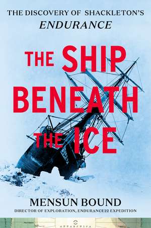 The Ship Beneath the Ice: The Discovery of Shackleton's Endurance de Mensun Bound