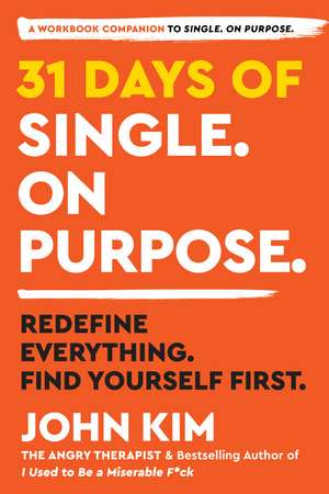 31 Days of Single on Purpose: Redefine Everything. Find Yourself First. de John Kim