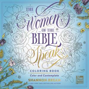 The Women of the Bible Speak Coloring Book: Color and Contemplate de Shannon Bream