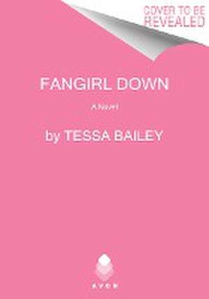 Fangirl Down de Tessa Bailey