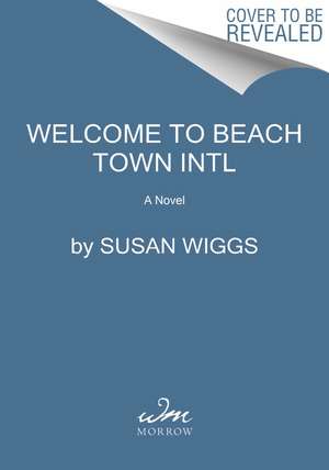 Welcome to Beach Town Intl: A Novel de Susan Wiggs