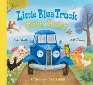 Little Blue Truck Feeling Happy: A Touch-And-Feel Book de Alice Schertle