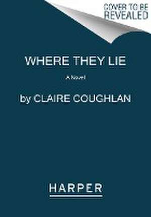 Where They Lie de Claire Coughlan