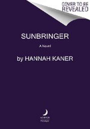 Sunbringer de Hannah Kaner