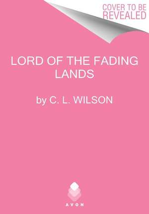 Lord of the Fading Lands de C L Wilson