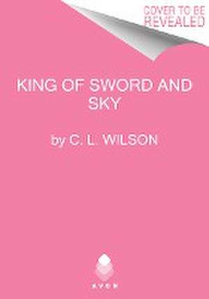 King of Sword and Sky de C L Wilson