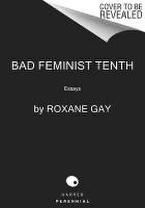 Bad Feminist [Tenth Anniversary Edition] de Roxane Gay