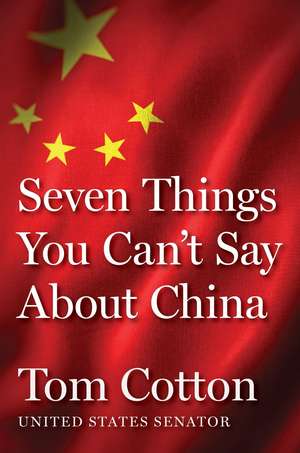 Seven Things You Can't Say about China de Tom Cotton