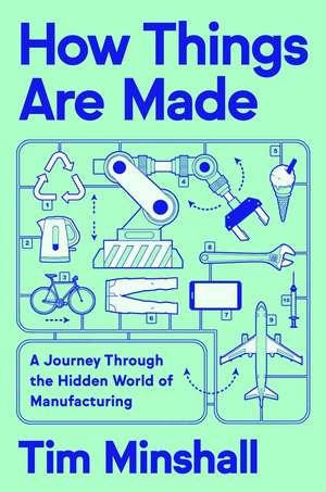 How Things Are Made de Tim Minshall