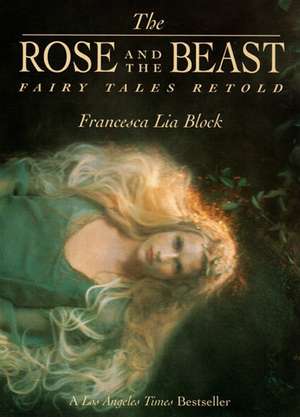 The Rose and The Beast: Fairy Tales Retold de Francesca Lia Block