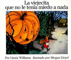 La Viejecita que no le tenia miedo a nada: The Little Old Lady Who Was Not Afraid of Anything (Spanish edition) de Linda Williams