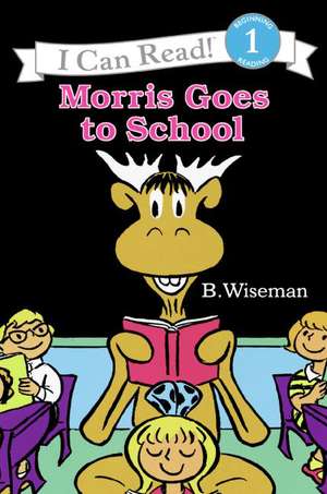 Morris Goes to School de B. Wiseman