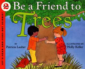 Be a Friend to Trees de Patricia Lauber