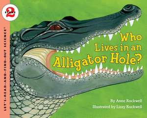 Who Lives in an Alligator Hole? de Anne Rockwell