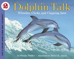 Dolphin Talk: Whistles, Clicks, and Clapping Jaws de Wendy Pfeffer