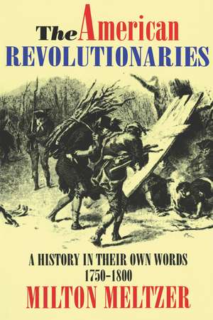 The American Revolutionaries: A History in Their Own Words 1750-1800 de Milton Meltzer