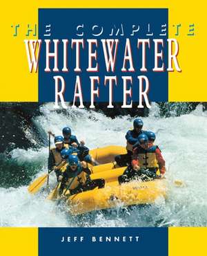 The Complete Whitewater Rafter de Jeff Bennett