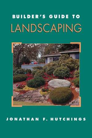 Builder's Guide to Landscaping de Jonathan Hutchings