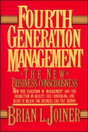 Fourth Generation Management: The New Business Consciousness de Brian Joiner