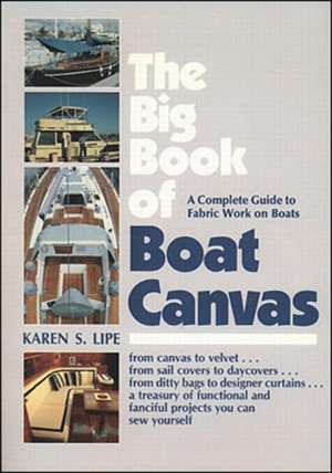 The Big Book of Boat Canvas: A Complete Guide to Fabric Work on Boats de Karen Lipe