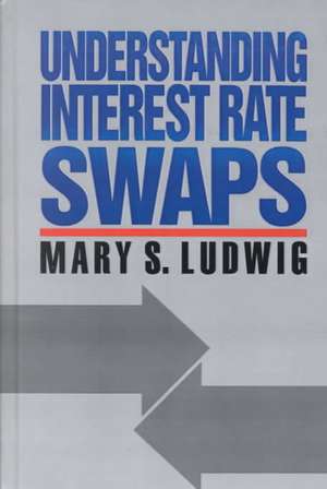 Understanding Interest Rate Swaps de Mary Ludwig