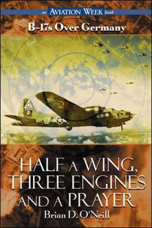 Half a Wing, Three Engines and a Prayer de Brian O'Neill