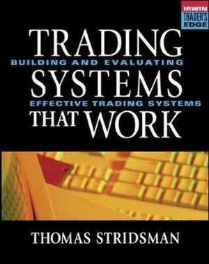 Tradings Systems That Work: Building and Evaluating Effective Trading Systems de Thomas Stridsman