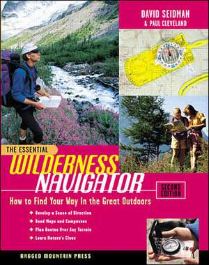 The Essential Wilderness Navigator: How to Find Your Way in the Great Outdoors, Second Edition de David Seidman