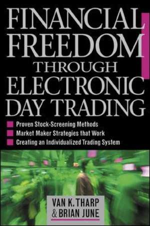 Financial Freedom Through Electronic Day Trading de Van Tharp