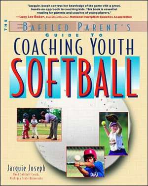 The Baffled Parent's Guide to Coaching Youth Softball de Jacquie Joseph