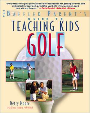 Teaching Kids Golf: A Baffled Parent's Guide de Bernadette Moore