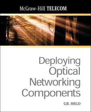 Deploying Optical Networking Components de Gil Held