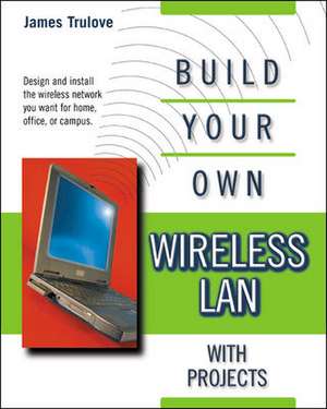 Build Your Own Wireless LAN with Projects de M. Spencer