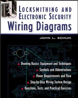 Locksmithing and Electronic Security Wiring Diagrams de John Schum