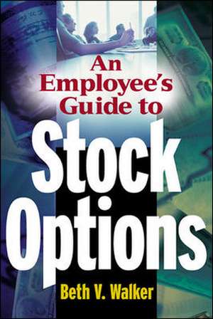 An Employee's Guide to Stock Options de Beth Walker